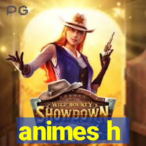 animes h